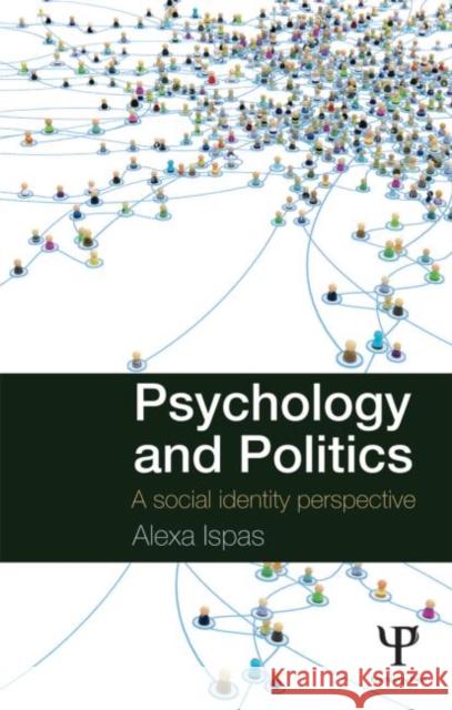 Psychology and Politics: A Social Identity Perspective Alexa Ispas 9781848721197 Taylor & Francis