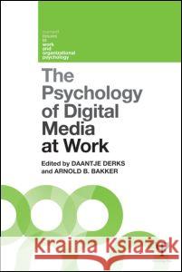 The Psychology of Digital Media at Work Daantje Derks 9781848721241