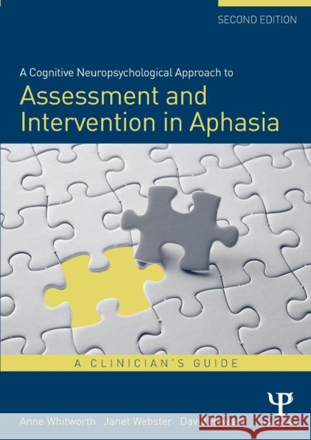 A Cognitive Neuropsychological Approach to Assessment and Intervention in Aphasia: A clinician's guide Whitworth, Anne 9781848721425 Psychology Press