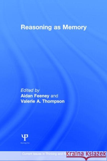 Reasoning as Memory Aidan Feeney Valerie A. Thompson 9781848721470 Psychology Press