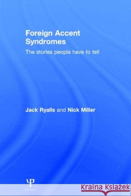 Foreign Accent Syndromes: The Stories People Have to Tell Ryalls, Jack 9781848721524 Psychology Press