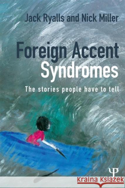 Foreign Accent Syndromes: The Stories People Have to Tell Ryalls, Jack 9781848721531 Psychology Press