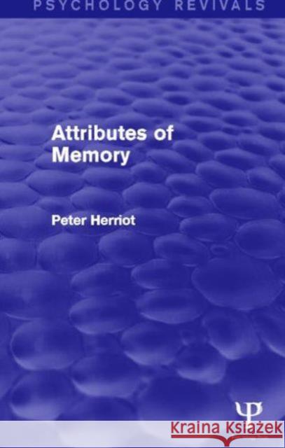 Attributes of Memory Herriot, Peter 9781848721708 Psychology Press