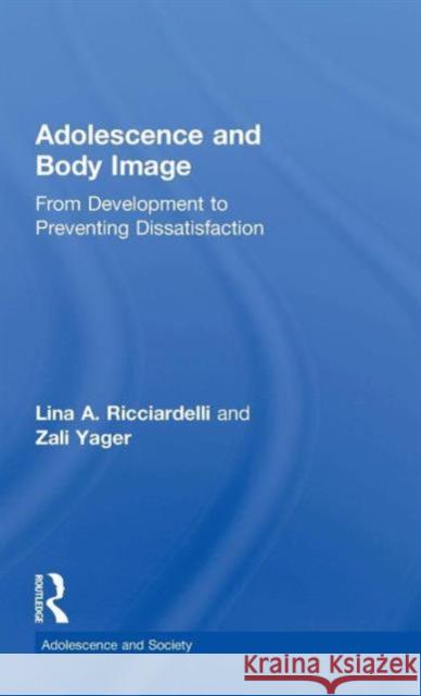 Adolescence and Body Image: From Development to Preventing Dissatisfaction Lina A. Ricciardelli 9781848721982 Routledge