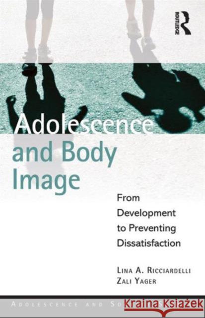 Adolescence and Body Image: From Development to Preventing Dissatisfaction Lina A. Ricciardelli 9781848721999 Routledge