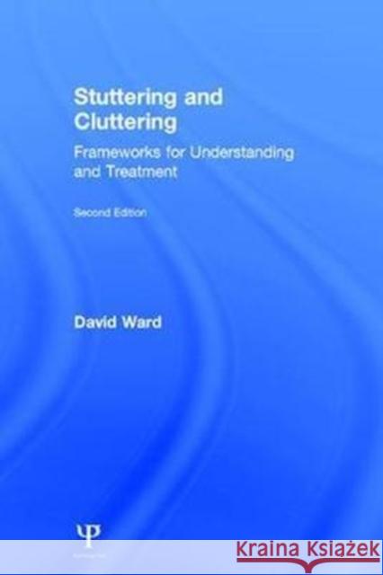 Stuttering and Cluttering (Second Edition): Frameworks for Understanding and Treatment David Ward 9781848722002 Psychology Press