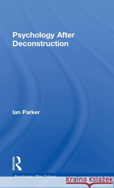 Psychology After Deconstruction: Erasure and social reconstruction Parker, Ian 9781848722088 Routledge