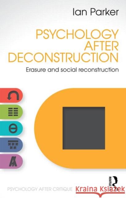Psychology After Deconstruction: Erasure and social reconstruction Parker, Ian 9781848722095 Taylor and Francis