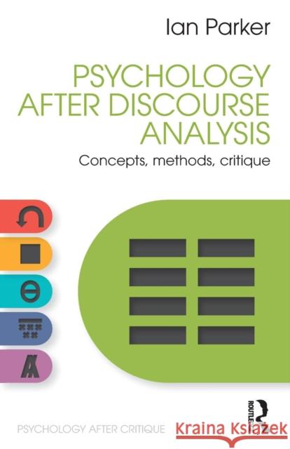 Psychology After Discourse Analysis: Concepts, Methods, Critique Parker, Ian 9781848722118 Taylor and Francis