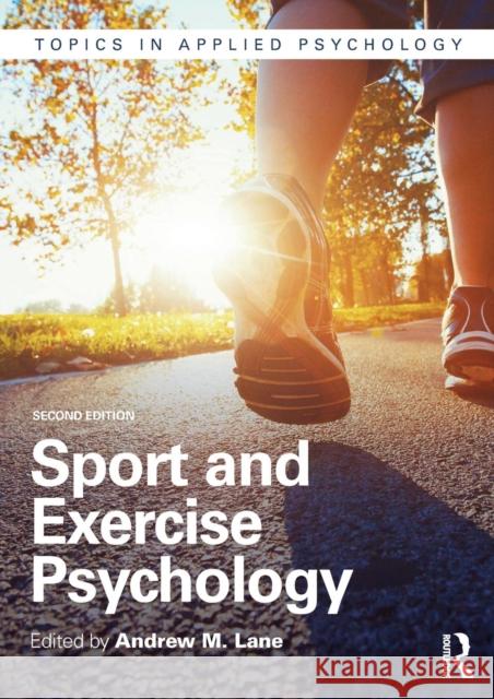 Sport and Exercise Psychology: Topics in Applied Psychology Lane, Andrew 9781848722231 Routledge
