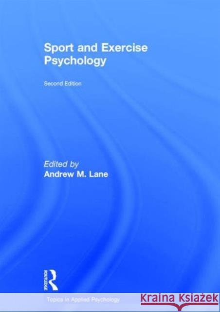 Sport and Exercise Psychology: Topics in Applied Psychology Lane, Andrew 9781848722248 Routledge
