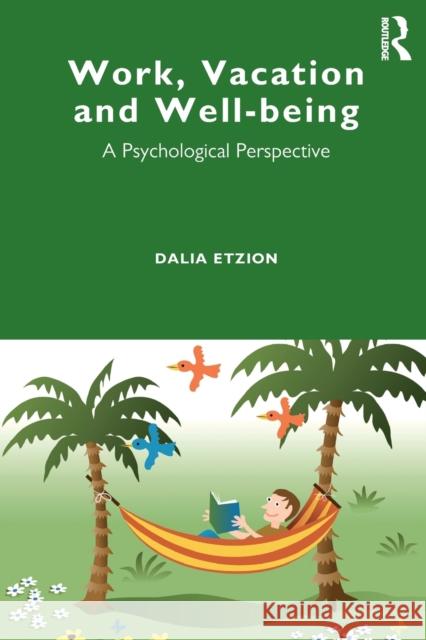 Work, Vacation and Well-Being: Who's Afraid to Take a Break? Dalia Etzion Shavit Laski 9781848722316