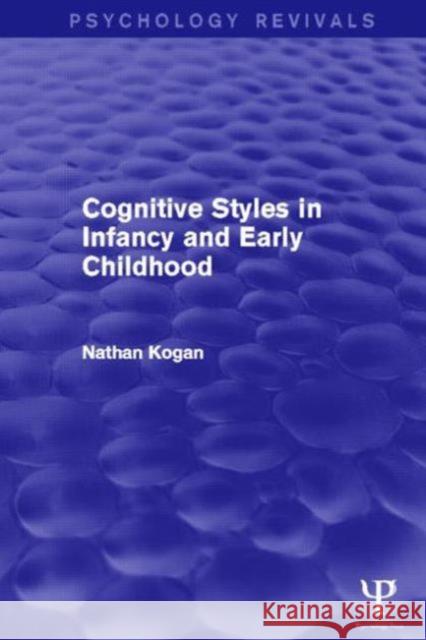 Cognitive Styles in Infancy and Early Childhood (Psychology Revivals) Nathan Kogan 9781848722576 Psychology Press