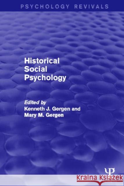 Historical Social Psychology (Psychology Revivals) Kenneth Gergen Mary Gergen 9781848722590