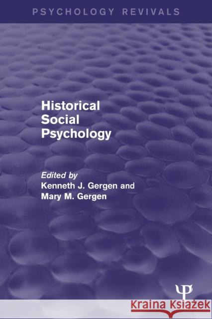 Historical Social Psychology (Psychology Revivals) Gergen, Kenneth 9781848722606 Psychology Press
