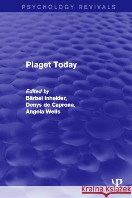 Piaget Today Barbel Inhelder Denys D Angela Cornu-Wells 9781848722620 Psychology Press