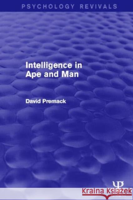 Intelligence in Ape and Man (Psychology Revivals) David Premack 9781848722637 Psychology Press