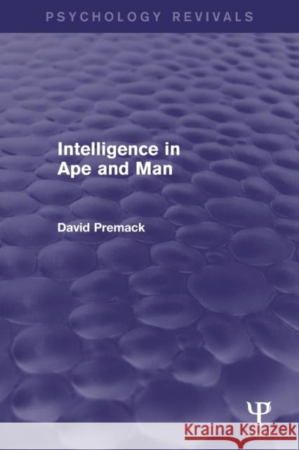 Intelligence in Ape and Man (Psychology Revivals) David Premack 9781848722644 Psychology Press