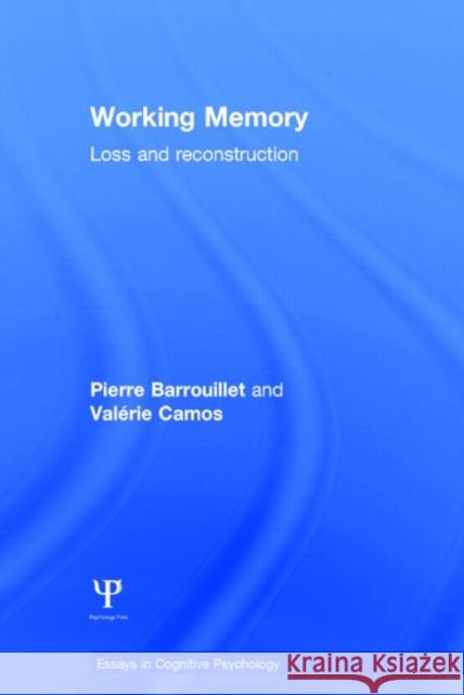 Working Memory: Loss and Reconstruction Pierre Barrouillet Valerie Camos 9781848722651 Psychology Press