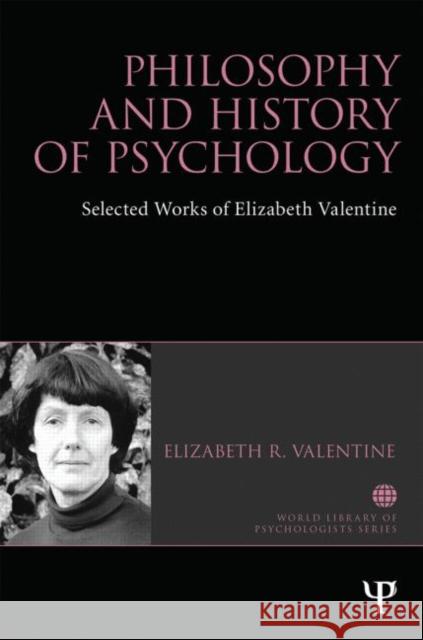 Philosophy and History of Psychology: Selected Works of Elizabeth Valentine Valentine, Elizabeth R. 9781848722743 Psychology Press