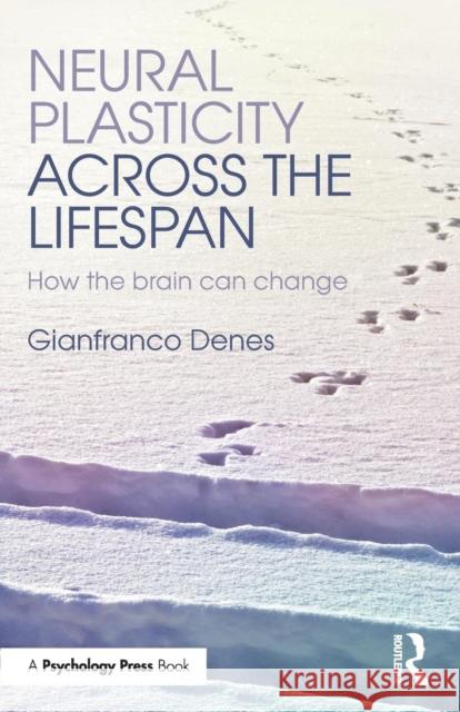 Neural Plasticity Across the Lifespan: How the brain can change Denes, Gianfranco 9781848722811 Psychology Press