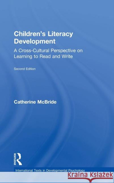 Children's Literacy Development: A Cross-Cultural Perspective on Learning to Read and Write Catherine McBride-Chang 9781848722866 Routledge