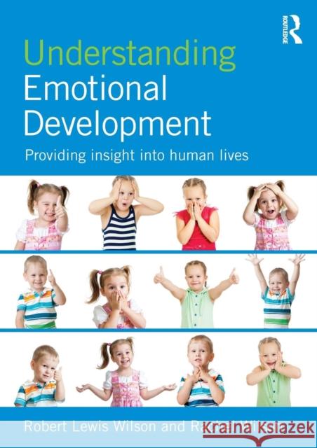 Understanding Emotional Development: Providing Insight Into Human Lives Robert Lewis Wilson Rachel Wilson 9781848723047 Routledge