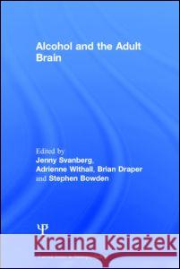 Alcohol and the Adult Brain Jenny Svanberg Adrienne Withall Brian Draper 9781848723078