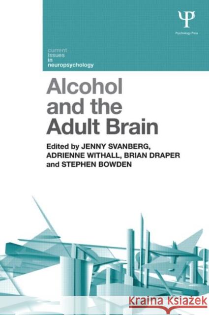 Alcohol and the Adult Brain Jenny Svanberg Adrienne Withall Brian Draper 9781848723085 Psychology Press
