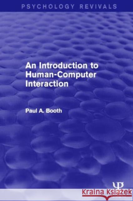 An Introduction to Human-Computer Interaction (Psychology Revivals) Paul Booth 9781848723139