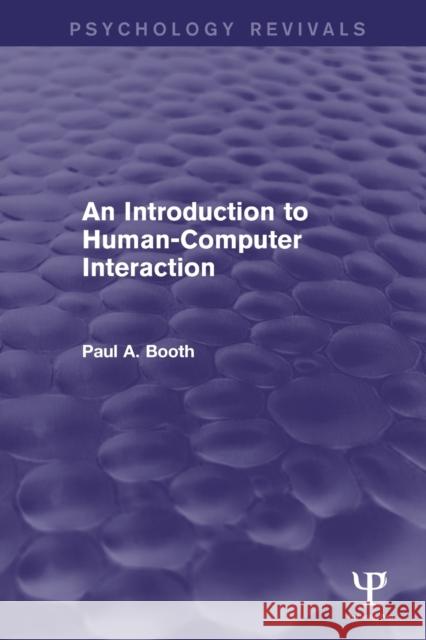 An Introduction to Human-Computer Interaction (Psychology Revivals) Paul Booth 9781848723146