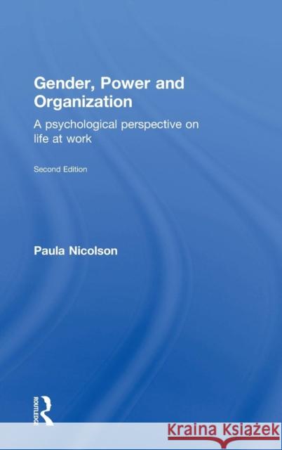 Gender, Power and Organization: A Psychological Perspective on Life at Work Nicolson, Paula 9781848723221 Routledge