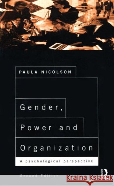 Gender, Power and Organization: A Psychological Perspective on Life at Work Paula Nicolson 9781848723238 Routledge