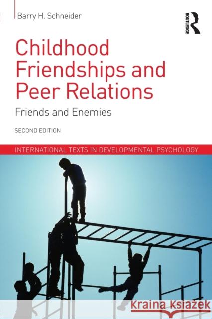 Childhood Friendships and Peer Relations: Friends and Enemies Barry Schneider 9781848723252 Routledge