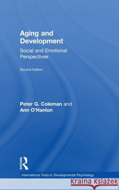 Aging and Development: Social and Emotional Perspectives Peter Coleman Ann O'Hanlon  9781848723269 Taylor and Francis
