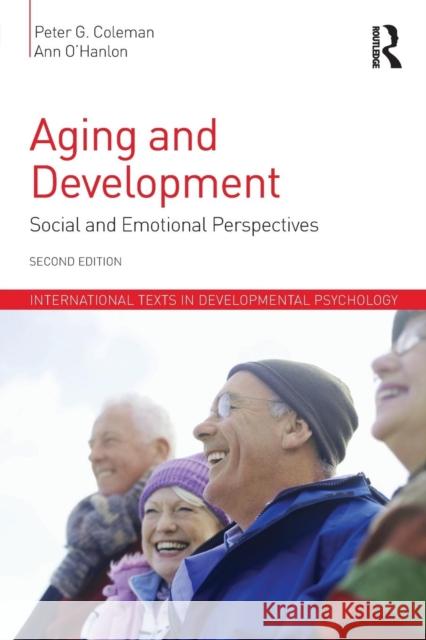 Aging and Development: Social and Emotional Perspectives Peter Coleman Ann O'Hanlon  9781848723276 Taylor and Francis