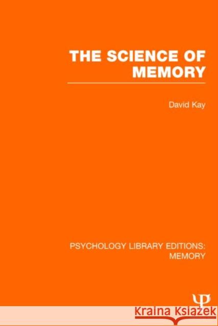 The Science of Memory (Ple: Memory) Kay, David 9781848723719 Psychology Press
