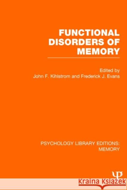 Functional Disorders of Memory (PLE: Memory) John F. Kihlstrom Frederick J. Evans 9781848723733 Psychology Press