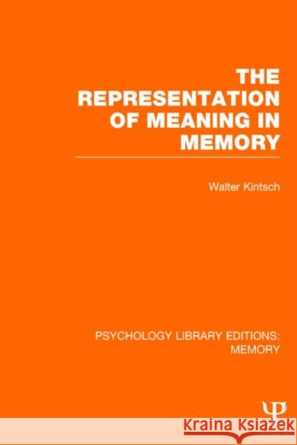 The Representation of Meaning in Memory (Ple: Memory) Kintsch, Walter 9781848723757 Psychology Press