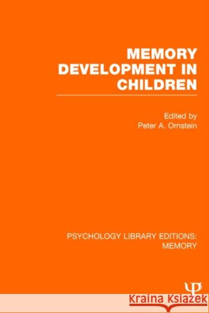 Memory Development in Children (PLE: Memory) Peter A. Ornstein 9781848723818 Psychology Press