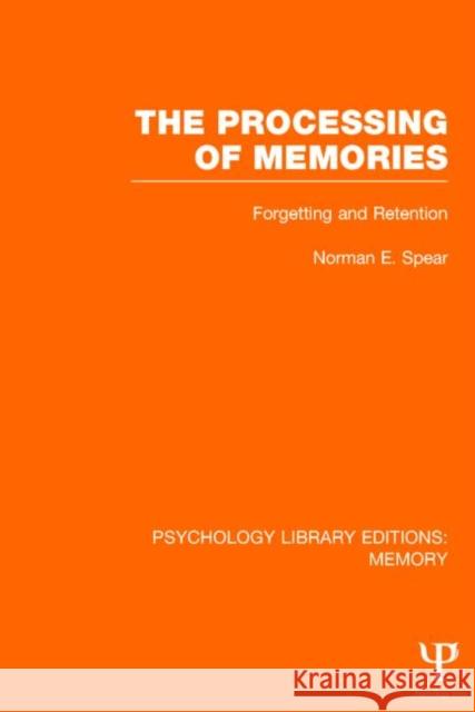 The Processing of Memories (Ple: Memory): Forgetting and Retention Spear, Norman E. 9781848723832