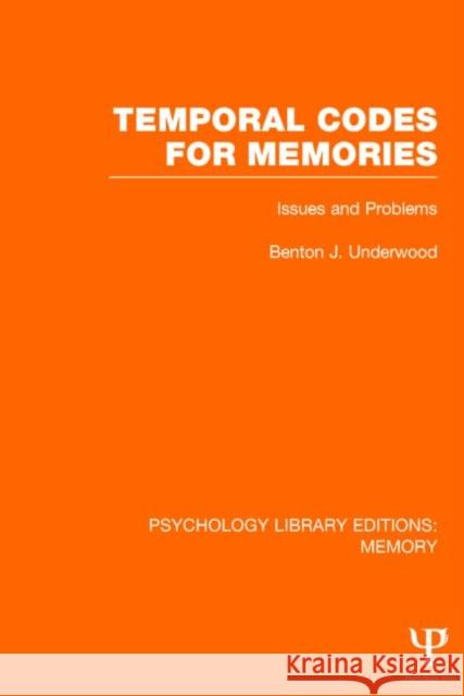 Temporal Codes for Memories (PLE: Memory): Issues and Problems Underwood, Benton J. 9781848723856 Psychology Press