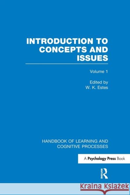 Handbook of Learning and Cognitive Processes (Volume 1): Introduction to Concepts and Issues W. K. Estes 9781848723894 Psychology Press