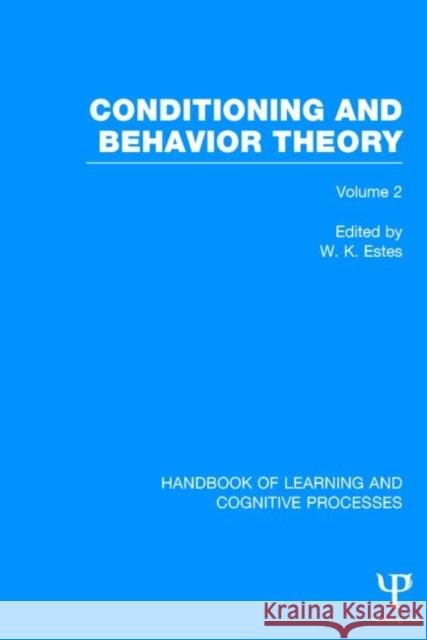 Handbook of Learning and Cognitive Processes, Volume 2: Conditioning and Behavior Theory Estes, William K. 9781848723900 Psychology Press