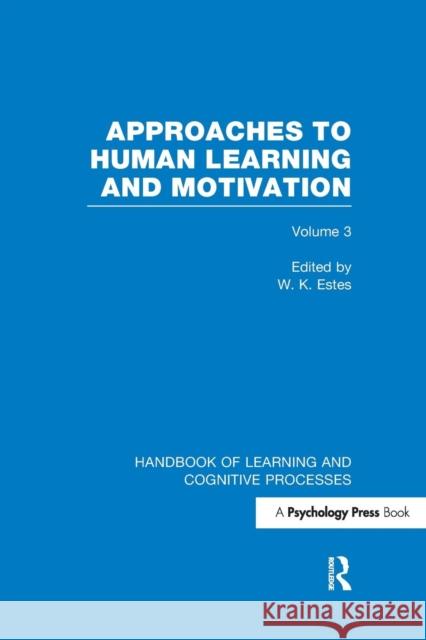 Handbook of Learning and Cognitive Processes (Volume 3): Approaches to Human Learning and Motivation William K. Estes 9781848723931 Psychology Press