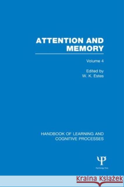 Handbook of Learning and Cognitive Processes (Volume 4): Attention and Memory William K. Estes 9781848723955 Psychology Press