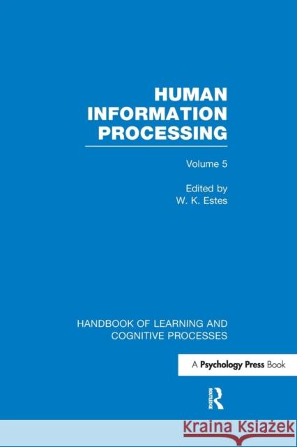 Handbook of Learning and Cognitive Processes (Volume 5): Human Information Processing William K. Estes 9781848723979 Psychology Press