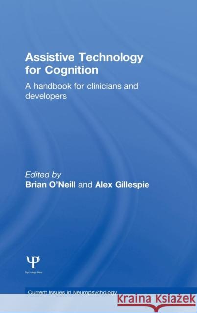 Assistive Technology for Cognition: A Handbook for Clinicians and Developers Brian O'Neill Alex Gillespie  9781848724013 Taylor and Francis