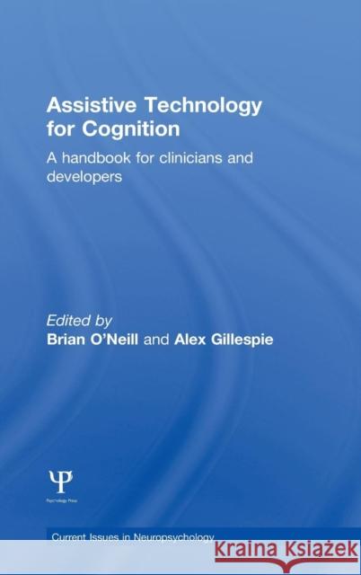 Assistive Technology for Cognition: A Handbook for Clinicians and Developers Brian O'Neill Alex Gillespie  9781848724013