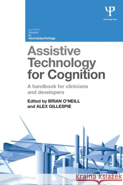 Assistive Technology for Cognition: A Handbook for Clinicians and Developers Brian O'Neill Alex Gillespie  9781848724020 Taylor and Francis